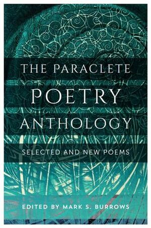 The Paraclete Poetry Anthology: Selected and New Poems by Mark S. Burrows