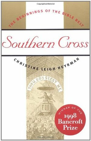 Southern Cross: The Beginnings of the Bible Belt by Christine Leigh Heyrman