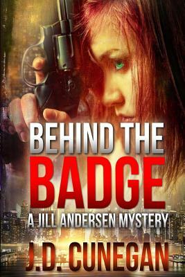 Behind the Badge by J.D. Cunegan