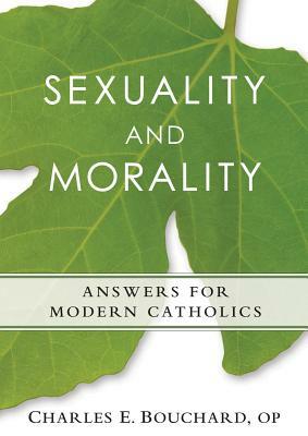 Sexuality and Morality: Answers for Modern Catholics by Charles Bouchard