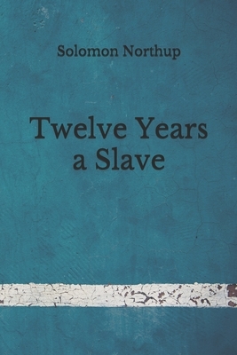 Twelve Years a Slave: (Aberdeen Classics Collection) by Solomon Northup