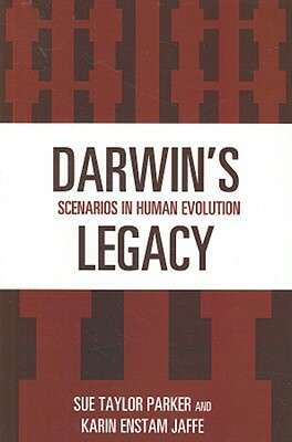 Darwin's Legacy: Scenarios in Human Evolution by Karin Enstam Jaffe, Sue Taylor Parker