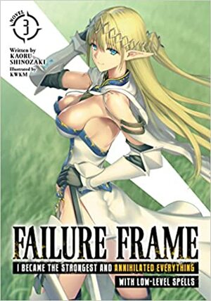 Failure Frame: I Became the Strongest and Annihilated Everything With Low-Level Spells, Vol. 3 by Kaoru Shinozaki