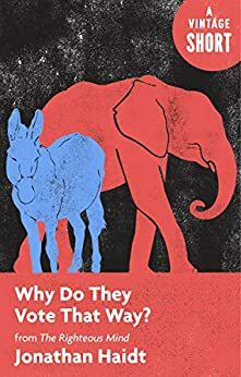 Why Do They Vote That Way?: from The Righteous Mind by Jonathan Haidt