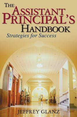 The Assistant Principal's Handbook: Strategies for Success by Jeffrey G. Glanz