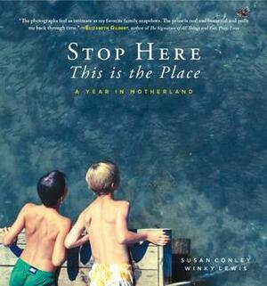 Stop Here, This Is the Place by Susan Conley, Winky Lewis