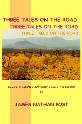 Three Tales On The Road: Summer Chickens - Buttercup's Run - The Beddoo by James Nathan Post