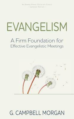 Evangelism: A Firm Foundation for Effective Evangelistic Meetings by G. Campbell Morgan