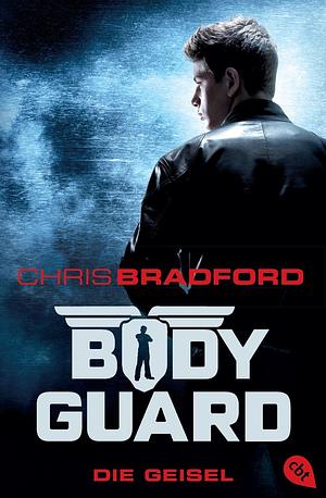 Bodyguard. Die Geisel by Chris Bradford