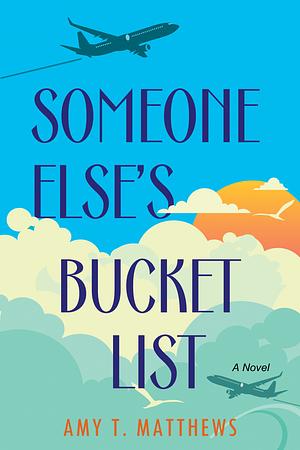 Someone Else's Bucket List by Amy T. Matthews