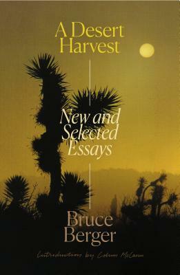 A Desert Harvest: New and Selected Essays by Bruce Berger