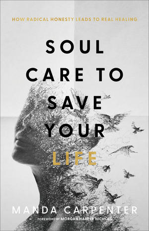 Soul Care to Save Your Life: How Radical Honesty Leads to Real Healing by Manda Carpenter