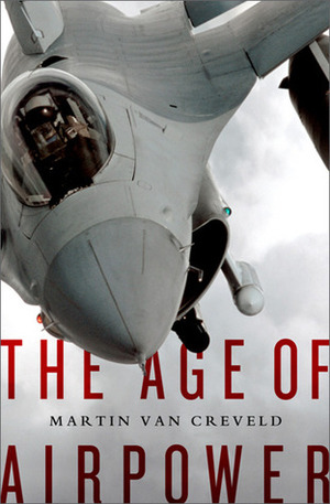 The Age of Airpower by Martin van Creveld