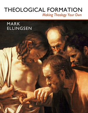 Theological Formation: Making Theology Your Own by Mark Ellingsen