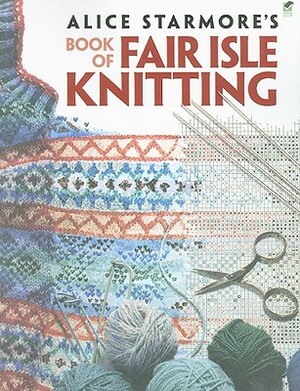 Alice Starmore's Book of Fair Isle Knitting by Alice Starmore