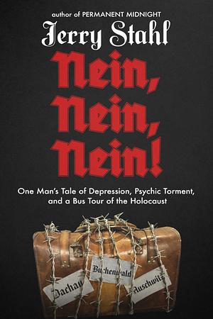 Nein, Nein, Nein!: One Man’s Tale of Depression, Psychic Torment, and a Bus Tour of the Holocaust by Jerry Stahl