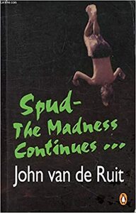Spud: The Madness Continues by John van de Ruit