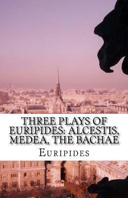 Three Plays of Euripides: Alcestis, Medea, The Bachae by Euripides