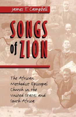 Songs of Zion: The African Methodist Episcopal Church in the United States and South Africa by James T. Campbell