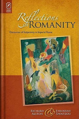 Reflections of Romanity: Discourses of Subjectivity in Imperial Rome by Efrossini Spentzou, Richard Alston