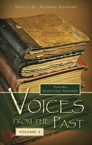 Voices from the Past, Volume 2: Puritan Devotional Readings by Richard Rushing