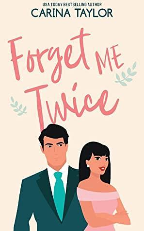 Forget Me Twice by Carina Taylor