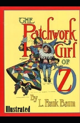 The Patchwork Girl of Oz Illustrated by L. Frank Baum