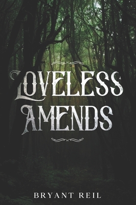 Loveless Amends by Bryant Reil