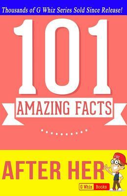 After Her - 101 Amazing Facts: Fun Facts and Trivia Tidbits by G. Whiz