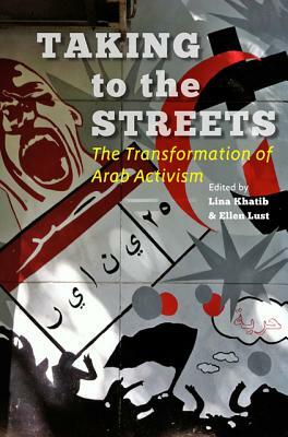 Taking to the Streets: The Transformation of Arab Activism by 