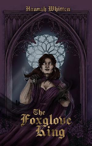 The Foxglove King by Hannah Whitten