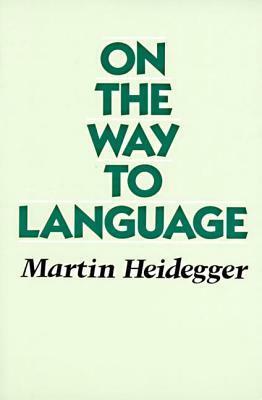 On the Way to Language by Martin Heidegger, Peter D. Hertz