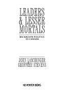 Leaders &amp; Lesser Mortals: Backroom Politics in Canada by Geoffrey Stevens, John Laschinger