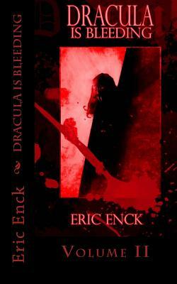Dracula Is Bleeding: Volume 2 by Eric Enck