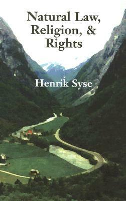 Natural Law, Religion, and Rights: An Exploration of the Relationship Between Natural Law and Natural Rights, with Special Emphasis on the Teachings o by Henrik Syse