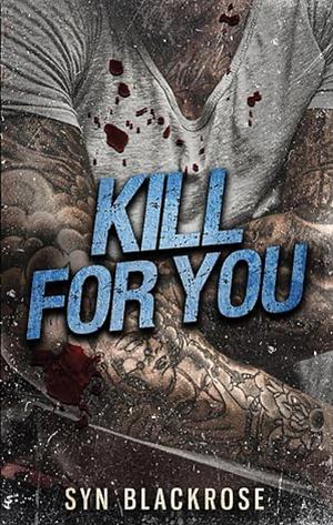 Kill For You  by Syn Blackrose