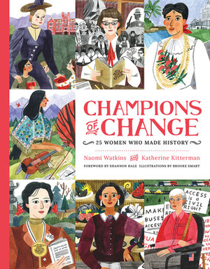 Champions of Change: 25 Women Who Made History by Naomi Watkins, Katherine Kitterman, Shannon Hale, Brooke Smart