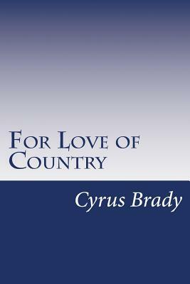 For Love of Country by Cyrus Townsend Brady