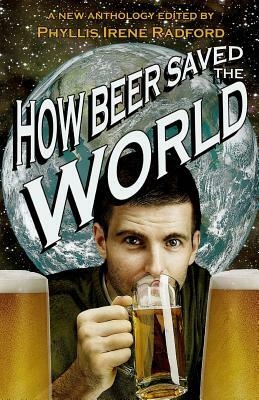 How Beer Saved the World by Mark J. Ferrari, Brenda W. Clough