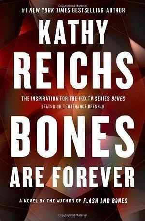Bones Are Forever: A Novel by Kathy Reichs, Kathy Reichs