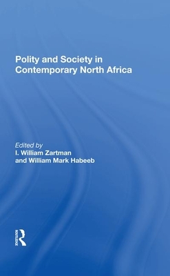 Polity and Society in Contemporary North Africa by I. William Zartman, William Mark Habeeb