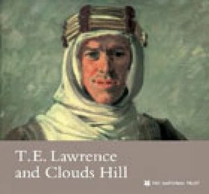 T.E. Lawrence and Clouds Hill by Jeremy Wilson