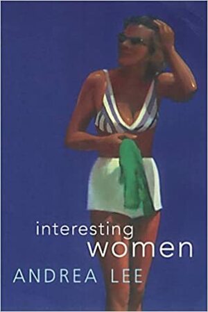 Interesting Women by Andrea Lee