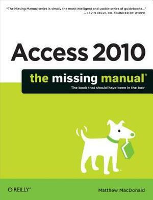 Access 2010: The Missing Manual by Matthew MacDonald