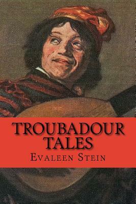Troubadour Tales by Evaleen Stein