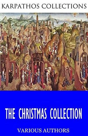 The Christmas Collection by Elizabeth Gaskell, O. Henry, Oscar Wilde, Charles Dickens, Clement C. Moore, Louisa May Alcott