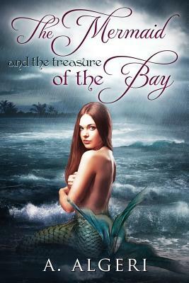 The Mermaid and the Treasure of the Bay by A. Algeri