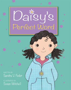 Daisy's Perfect Word by Susan Mitchell, Sandra V. Feder