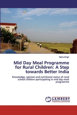 Mid Day Meal Programme for Rural Children: A Step towards Better India by Neha Singh