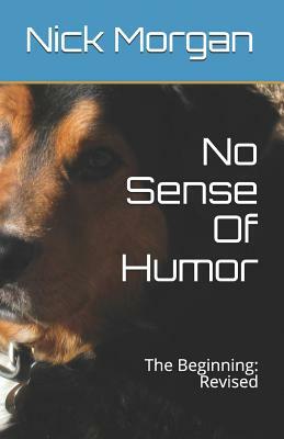 No Sense Of Humor: The Beginning: Revised by Nick Morgan